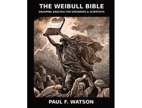 Livro The Weibull Bible Grasping Analysis for Engineers Scientists de Paul F Watson (Inglês)