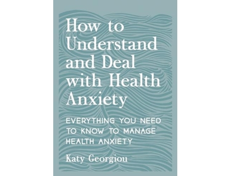 Livro How to Understand and Deal with Health Anxiety de Katy Georgiou (Inglês)