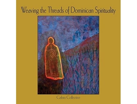 Livro weaving the threads of dominican spirituality de cabra collective cabra collective (inglês)