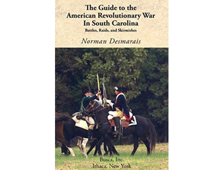 Livro The Guide to the American Revolutionary War in South Carolina de Norman Desmarais (Inglês)