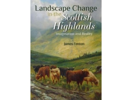 Livro Landscape Change in the Scottish Highlands de James Fenton (Inglês)