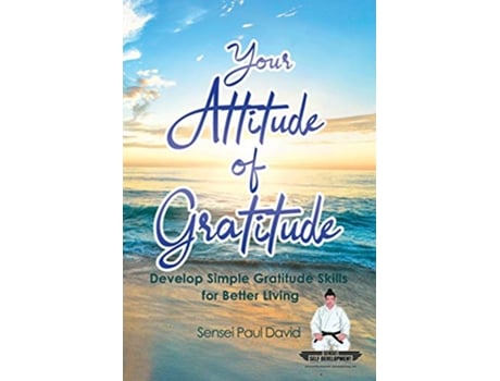 Livro Sensei Self Development Series Your Attitude of Gratitude Develop Simple Gratitude Skills for Better Living Book1 de Sensei Paul David (Inglês)