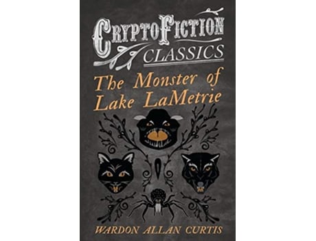 Livro The Monster of Lake LaMetrie Cryptofiction Classics Weird Tales of Strange Creatures de Wardon Allan Curtis (Inglês)