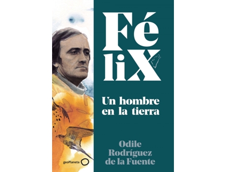 Livro Félix. Un Hombre En La Tierra de Félix Rodríguez De La Fuente (Español)