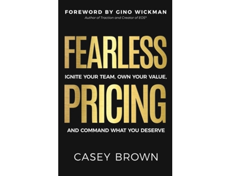 Livro Fearless Pricing Ignite Your Team, Own Your Value, and Command What You Deserve de Casey Brown (Inglês)