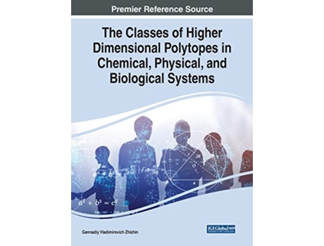 Livro The Classes of Higher Dimensional Polytopes in Chemical Physical and Biological Systems de Gennadiy Vladimirovich Zhizhin (Inglês)