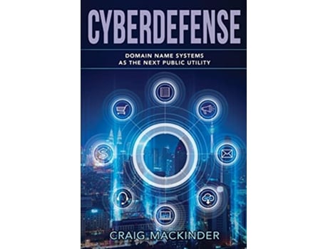 Livro Cyberdefense Domain Name Systems as the Next Public Utility de Craig Mackinder (Inglês)