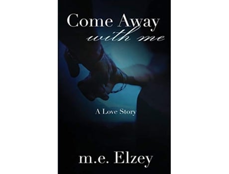 Livro Come Away with Me de M E Elzey (Inglês)