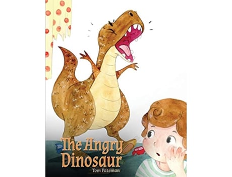 Livro The Angry Dinosaur A Cute Children Book to Teach Kids about Anger Management de Tom Pateman (Inglês)