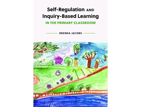 Livro SelfRegulation and InquiryBased Learning in the Primary Classroom de Brenda Jacobs (Inglês)