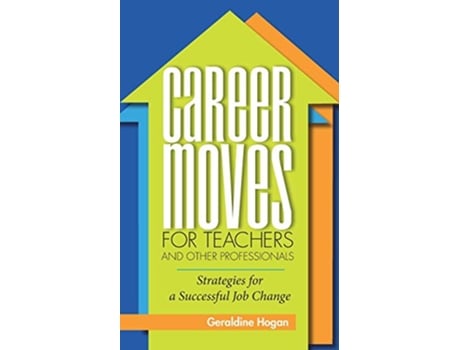 Livro Career Moves for Teachers and Other Professionals Strategies for a Successful Job Change de Geraldine Hogan (Inglês)