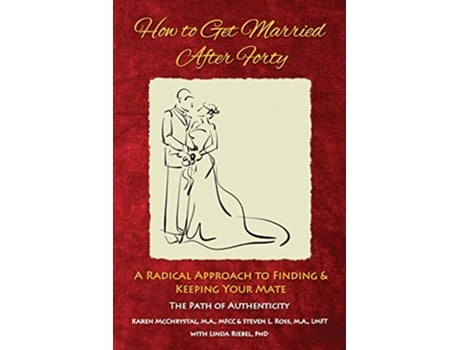 Livro How to Get Married After Forty A Radical Approach to Finding and Keeping Your Mate de Karen A McChrystal Steven L Ross (Inglês)