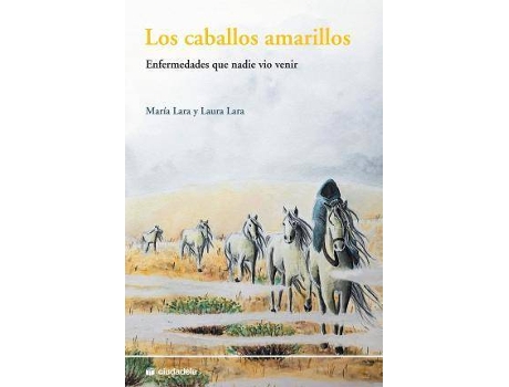 Livro Los caballos amarillos : enfermedades que nadie vio venir de María Lara Martínez, Laura Lara (Espanhol)