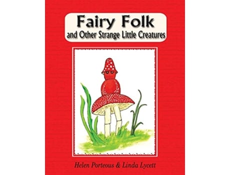 Livro Fairy Folk and Other Strange Little Creatures de Helen Porteous Linda Lycett (Inglês)