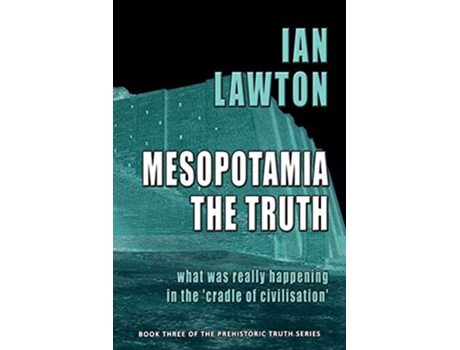 Livro Mesopotamia The Truth what was really happening in the cradle of civilisation 3 Prehistoric Truth de Ian Lawton (Inglês)