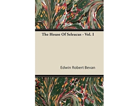 Livro The House Of Seleucus Vol I de Edwin Robert Bevan (Inglês)