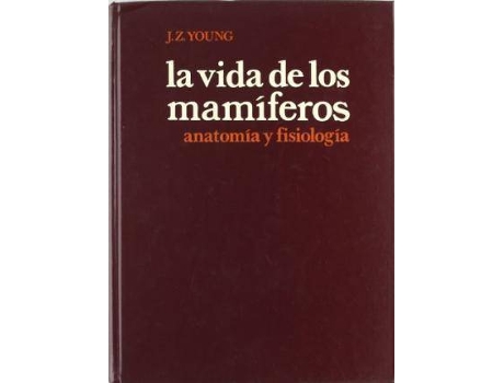 Livro Vida de los mamiferos, la : anatomía y fisiología de J. Z. Young (Espanhol)