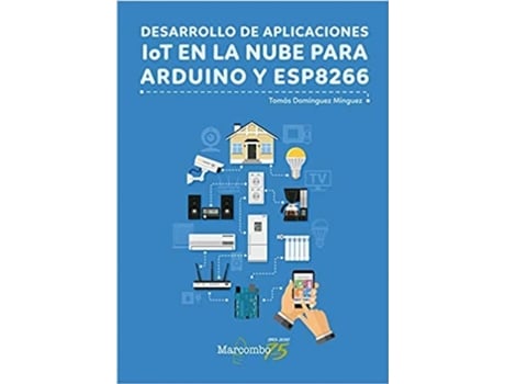 Livro Desarrollo De Aplicaciones Iot En La Nube Para Arduino Y Esp8266 de Tomas Dominguez Minguez (Espanhol)