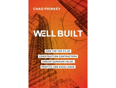 Livro Well Built How the Top 2 of Construction Contractors Create Superior Value, Profits, and Excellence de Chad Prinkey (Inglês)