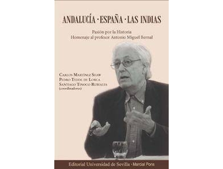 Livro Andalucía, España, Las Indias : pasión por la historia : homenaje al profesor Antonio Miguel Bernal de Abreviado por Pedro Tedde De Lorca, Abreviado por Carlos Martínez Shaw, Abreviado por Santiago Tinoco Rubiales (Espanhol)