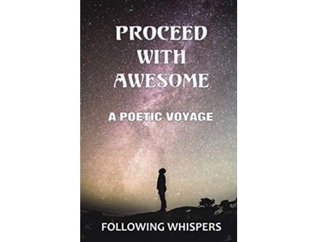 Livro Proceed With Awesome A Poetic Voyage de Following Whispers (Inglês)