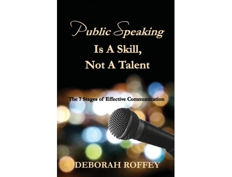 Livro Public Speaking Is A Skill, Not A Talent: The 7 Stages of Effective Communication Deborah Roffey (Inglês)