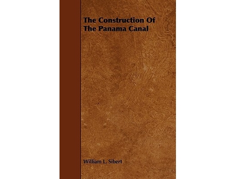 Livro The Construction Of The Panama Canal de William L Sibert (Inglês)