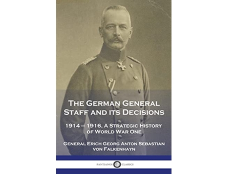 Livro The German General Staff and its Decisions 19141916 A Strategic History of World War One de General Erich Georg Von Falkenhayn (Inglês)