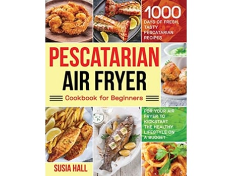 Livro Pescatarian Air Fryer Cookbook for Beginners de Susia Hall (Inglês)