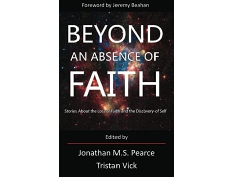 Livro Beyond An Absence of Faith Stories About the Loss of Faith and the Discovery of Self de Jonathan MS Pearce (Inglês)