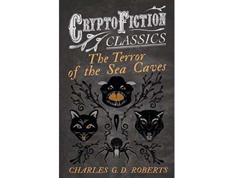 Livro The Terror of the Sea Caves Cryptofiction Classics Weird Tales of Strange Creatures de Charles G Roberts (Inglês)