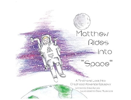 Livro Matthew Rides into Space A Firsthand Look Into Childhood Absence Epilepsy de Erika Rutley (Inglês)