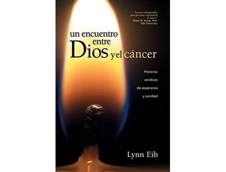 Livro Un encuentro entre Dios y el cáncer Historias verídicas de esperanza y sanidad Spanish Edition de Lynn Eib (Espanhol)