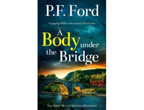 Livro A BODY UNDER THE BRIDGE a gripping Welsh crime mystery full of twists de P F Ford (Inglês)