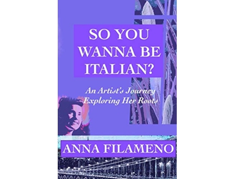 Livro So You Wanna Be Italian An Artists Journey Exploring Her Roots de Anna Filameno (Inglês)