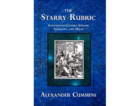 Livro The Starry Rubric SeventeenthCentury English Astrology and Magic de Alexander Cummins (Inglês)