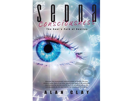 Livro Sedna Consciousness The Souls Path of Destiny de Alan Clay (Inglês)