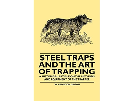 Livro Steel Traps and the Art of Trapping A Historical Article on the Methods and Equipment of the Trapper de William Hamilton Gibson (Inglês)