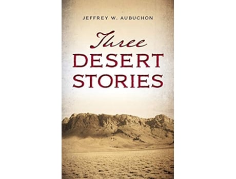 Livro Three Desert Stories de Jeffrey William Aubuchon (Inglês)