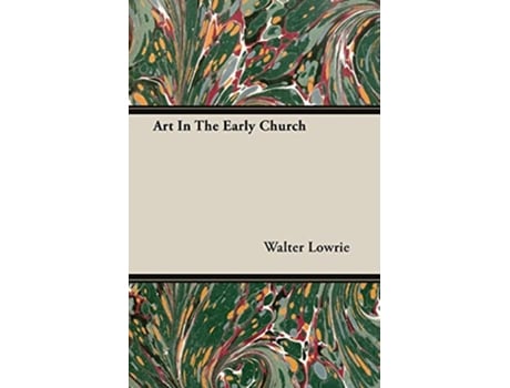 Livro Art In The Early Church de Walter Lowrie (Inglês)