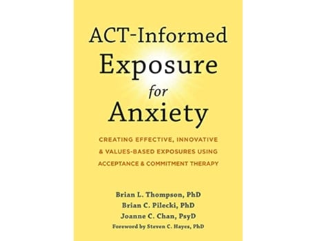 Livro ACTInformed Exposure for Anxiety de Brian L Thompson Phd, Brian C Pilecki Phd et al. (Inglês)