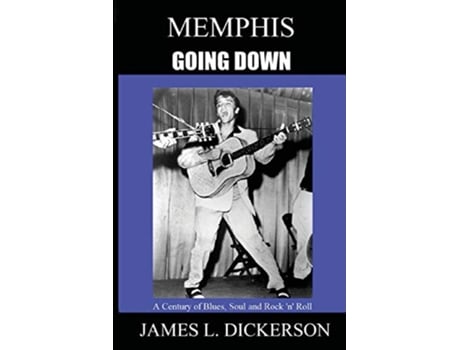 Livro Memphis Going Down A Century of Blues Soul and Rock n Roll de James L Dickerson (Inglês)