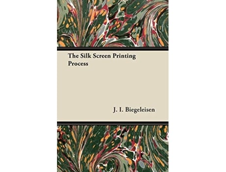 Livro The Silk Screen Printing Process de J I Biegeleisen (Inglês)