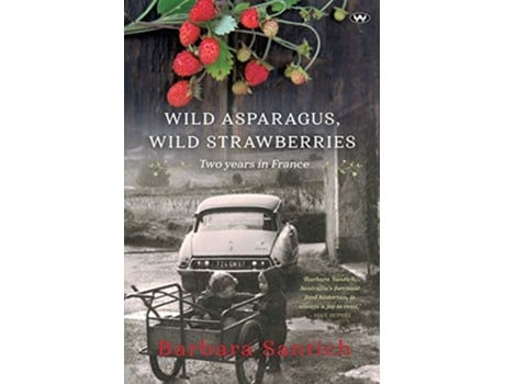 Livro Wild Asparagus Wild Strawberries Two years in France de Barbara Santich (Inglês)