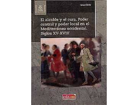 Livro El alcalde y el cura. Poder central y poder local en el Mediterráneo occidental. Siglos XV-XVIII de Gérard Delille (Espanhol)