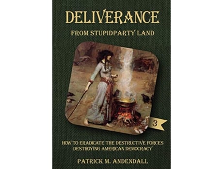 Livro Deliverance from Stupidparty Land How to Eradicate the Destructive Forces Destroying American Democracy 3 de Patrick M Andendall (Inglês)