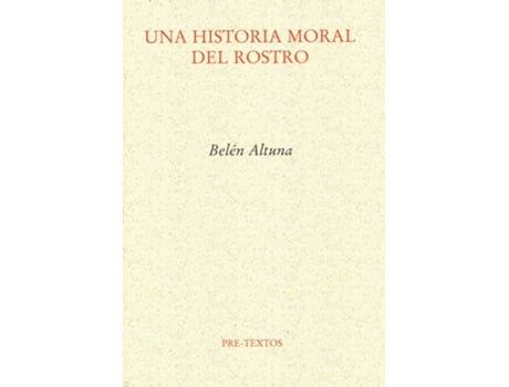 Livro Una Historia Moral Del Rostro de Belén Altuna Lizaso (Espanhol)