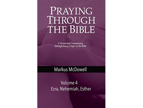 Livro Praying Through the Bible Vol 4 Ezra Nehemiah and Esther de Markus McDowell (Inglês)