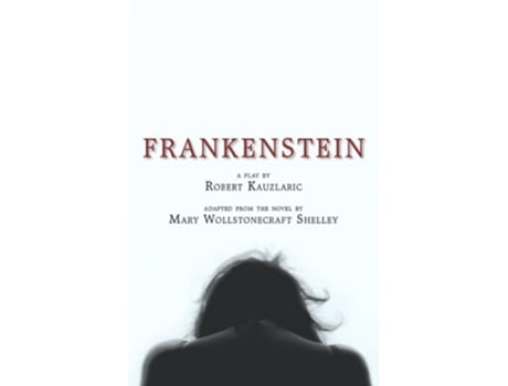 Livro Frankenstein A Play de Robert Kauzlaric (Inglês)