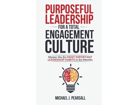 Livro Purposeful Leadership for a Total Engagement Culture: Master the Six Most Important Leadership Habits in Six Months Michael J Pearsall (Inglês)